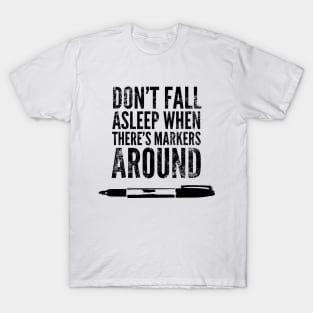 Don't sleep when there is markers around T-Shirt